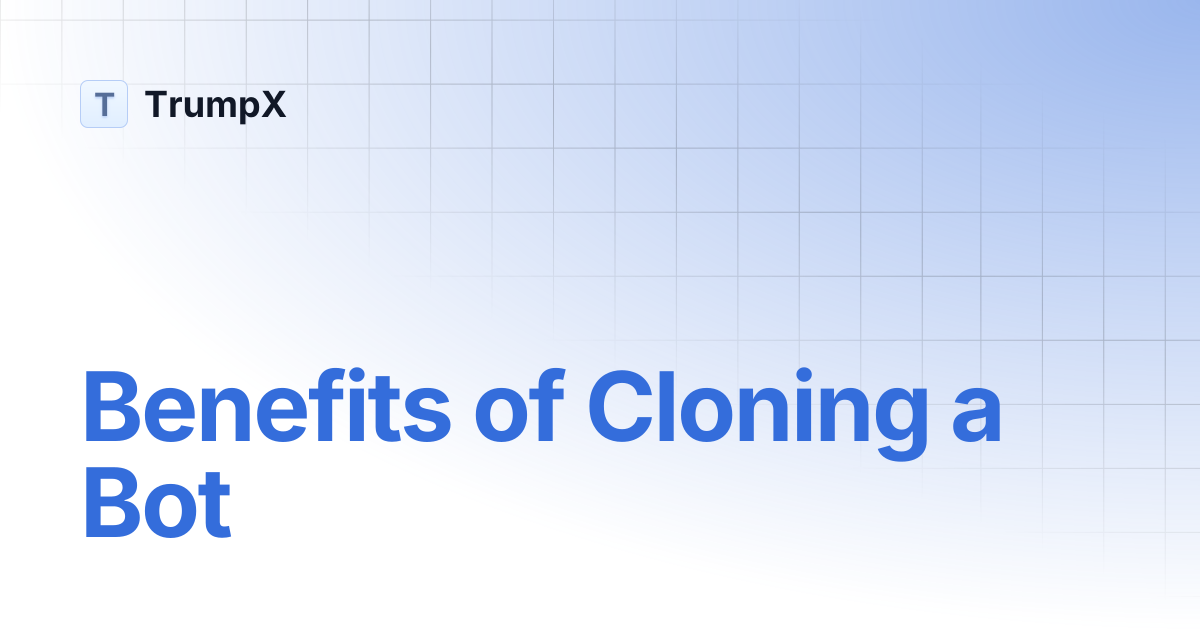 Benefits of Cloning a Bot | TrumpX